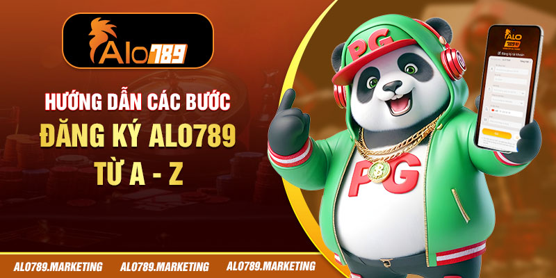 Hướng dẫn các bước đăng ký Alo789 từ A - Z